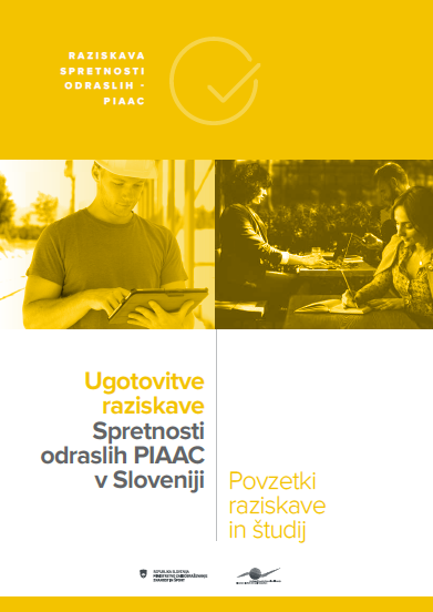 piaac-povzetki Ugotovitve raziskave Spretnosti odraslih – PIAAC v Sloveniji – Povzetki raziskave in študij